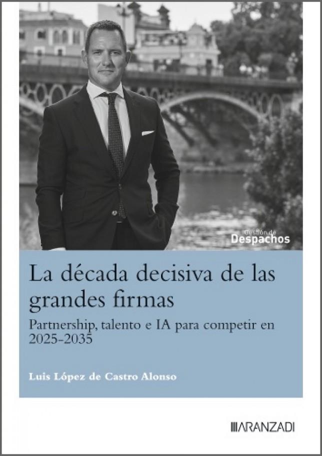 DECADA DECISIVA DE LAS GRANDES FIRMAS, LA | 9788410855236 | LOPEZ DE CASTRO ALONSO, LUIS