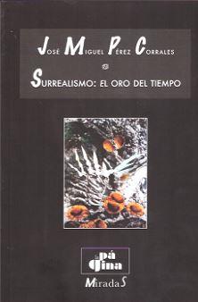 SURREALISMO : EL ORO DEL TIEMPO | 9788415607250 | PEREZ CORRALES, JOSE MIGUEL