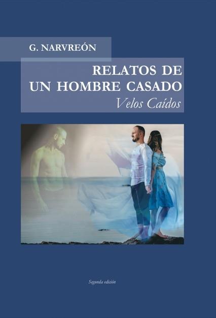 RELATOS DE UN HOMBRE CASADO - VELOS CAÍDOS - | 9788468680927 | NARVREÓN, GONZALO
