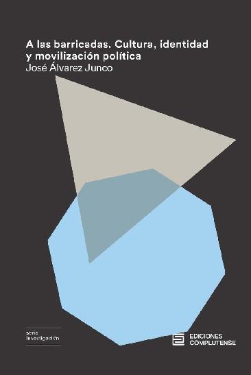 A LAS BARRICADAS. CULTURA, IDENTIDAD Y MOVILIZACIÓN POLÍTICA | 9788466935685 | ALVAREZ JUNCO, JOSE