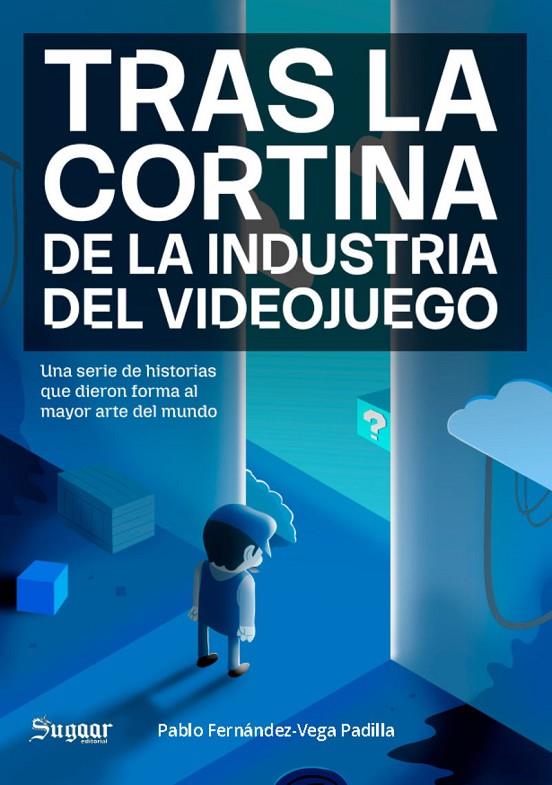 TRAS LA CORTINA DE LA INDUSTRIA DEL VIDEOJUEGO | 9791399068917 | FERNANDEZ-VEGA PADILLA, PABLO