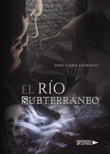 RÍO SUBTERRÁNEO, EL | 9788417274849 | CANO JÁUREGUI, JOSÉ