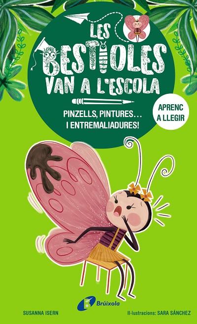 BESTIOLES VAN A L'ESCOLA 01, LES.  PINZELLS, PINTURES... I ENTREMALIADURES! | 9788413493350 | ISERN, SUSANNA