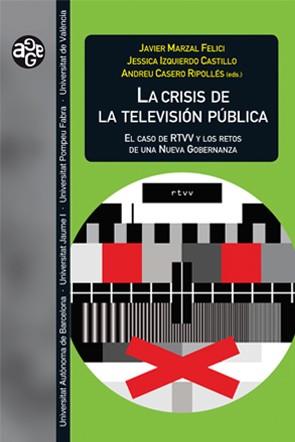 CRISIS DE LA TELEVISIÓN PÚBLICA, LA | 9788449051593 | MARZAL FELICI, JAVIER / IZQUIERDO CASTILLO, JESSICA / CASERO RIPOLLÉS, ANDREU 