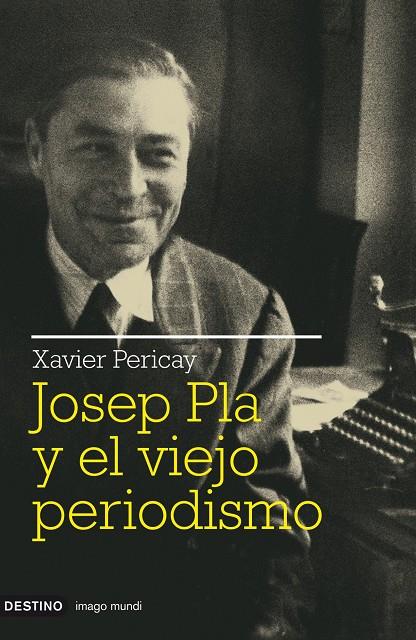 JOSEP PLA Y EL VIEJO PERIODISMO | 9788423341511 | PERICAY, XAVIER