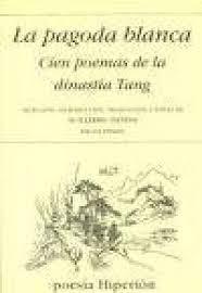PAGODA BLANCA, CIEN POEMAS DE LA DINASTÍA TANG, LA | 9788475176512