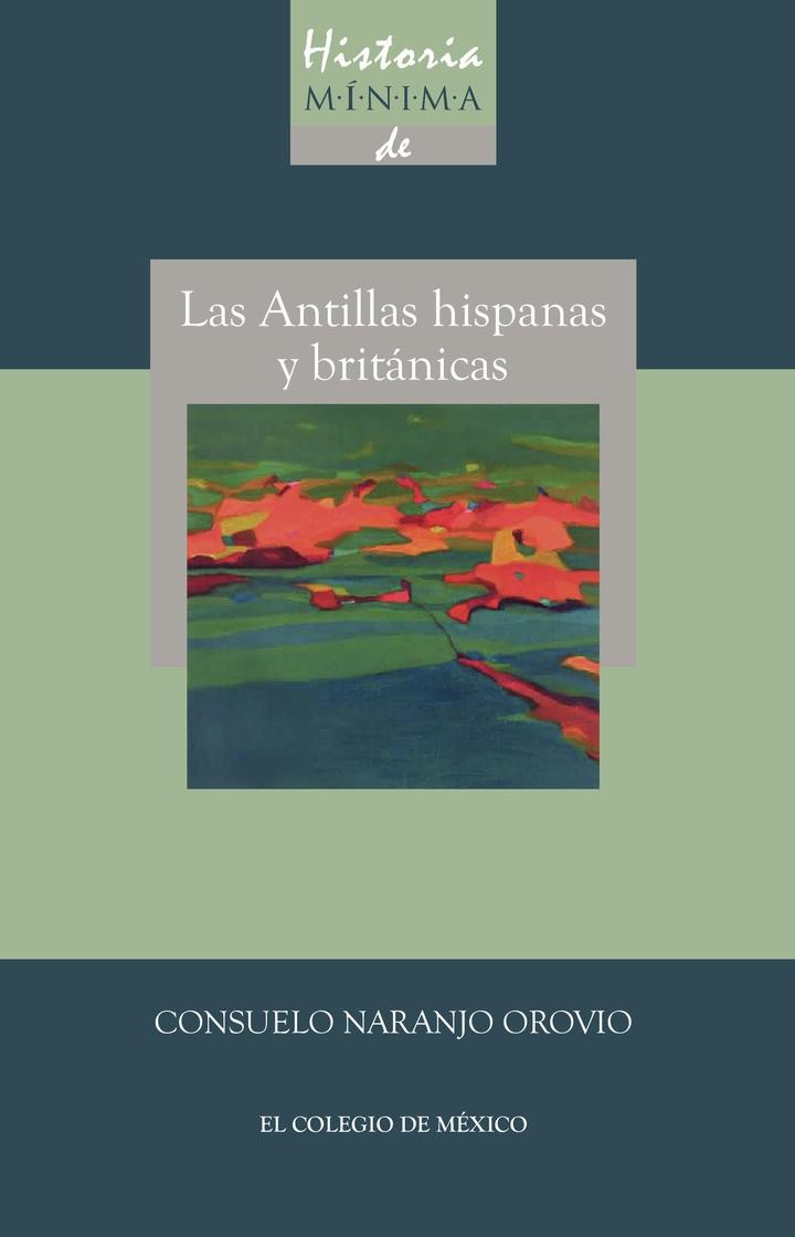 HISTORIA MINIMA DE LAS ANTILLAS HISPANAS Y BRITÁNICAS | 9786074626469 | NARANJO OROVIO, CONSUELO