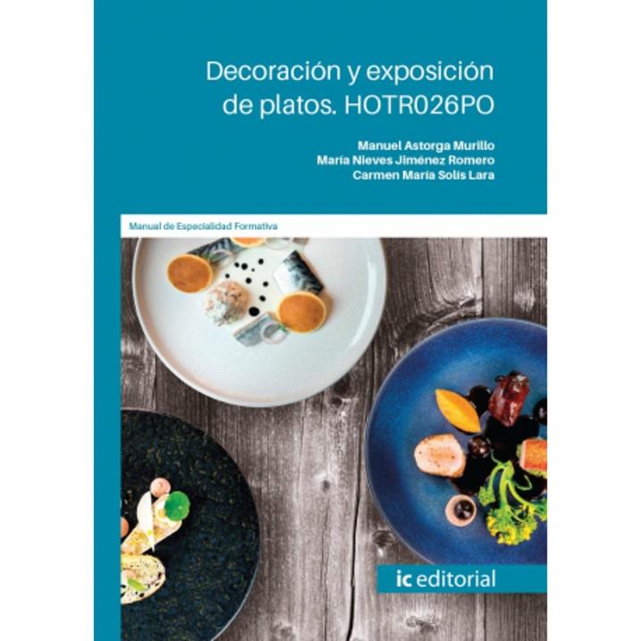DECORACIÓN Y EXPOSICIÓN DE PLATOS | 9788411842396 | ASTORGA MURILLO, MANUEL/JIMÉNEZ ROMERO, MARÍA NIEVES/SOLÍS LARA, CARMEN MARÍA