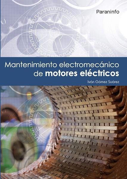 MANTENIMIENTO ELECTROMECÁNICO DE MOTORES ELÉCTRICOS | 9788428342711 | GÓMEZ SUÁREZ, IVÁN