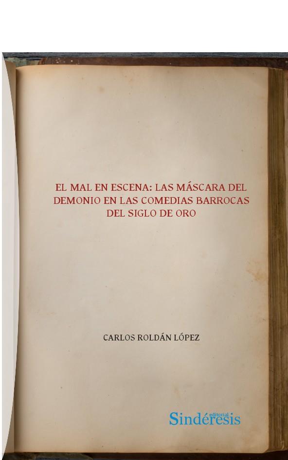 MAL EN ESCENA, EL : LAS MÁSCARAS DEL DEMONIO EN LAS COMEDIAS BARROCAS DEL SIGLO DE ORO | 9791387929398 | ROLDÁN LÓPEZ, CARLOS