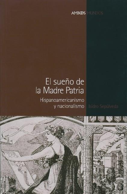 SUEÑO DE LA MADRE PATRIA, EL | 9788496467040 | SEPULVEDA MUÑOZ, ISIDRO