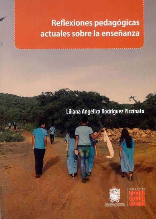 REFLEXIONES PEDAGÓGICAS ACTUALES SOBRE LA ENSEÑANZA | 9789587874099 | RODRÍGUEZ PIZZINATO, LILIANA ANGÉLICA