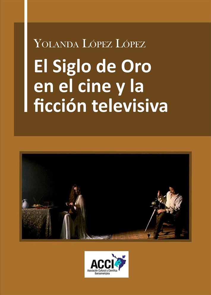 SIGLO DE ORO EN EL CINE Y LA FICCIÓN TELEVISIVA, EL | 9788416549702 | LÓPEZ LÓPEZ, YOLANDA