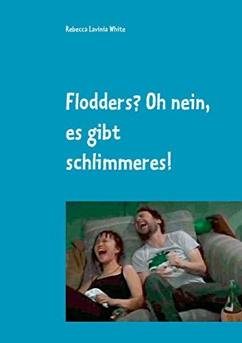 FLODDERS? OH NEIN, ES GIBT SCHLIMMERES! | 9783738656947 | WHITE, REBECCA LAVINIA