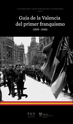GUÍA DE LA VALENCIA DEL PRIMER FRANQUISMO (1939-1948) | 9788491348764