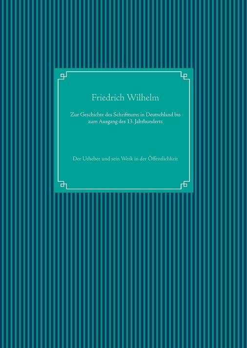 ZUR GESCHICHTE DES SCHRIFTTUMS IN DEUTSCHLAND BIS ZUM AUSGANG DES 13. JAHRHUNDERTS | 9783750460744 | WILHELM, FRIEDRICH