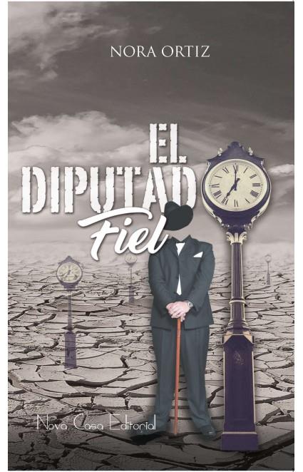 DIPUTADO FIEL, EL | 9788416942510 | ORTIZ ORTIZ, NORA