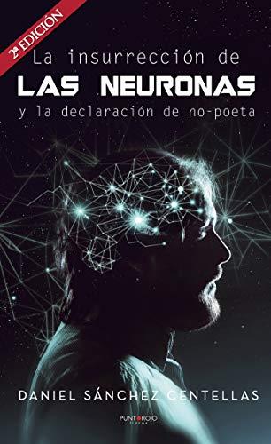 INSURRECCIÓN DE LAS NEURONAS Y LA DECLARACIÓN DE NO-POETA, LA | 9788417479244 | SÁNCHEZ CENTELLAS, DANIEL
