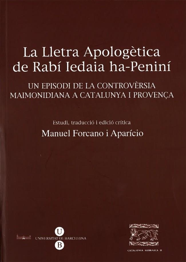 LLETRA APOLOGÈTICA DEL RABÍ IEDAIA HA-PENINÍ, LA. UN EPISODI DE LA CONTROVÈRSIA MAIMONIDIANA A CATALUNYA I PROVENÇA | 9788447527281 | FORCANO APARICIO, MANEL