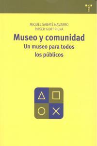 MUSEO Y COMUNIDAD. UN MUSEO PARA TODOS LOS PÚBLICOS | 9788497046466 | SABATÉ NAVARRO, MIQUEL / GORT RIERA, ROSER