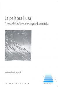 PALABRA ILUSA, LA. TRANSCODIFICACIONES DE VANGUARDIA EN ITALIA | 9788490451489 | GHIGNOLI, ALESSANDRO