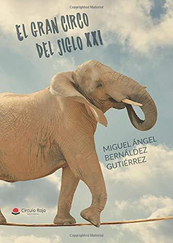 GRAN CIRCO DEL SIGLO XXI, EL | 9788491944331 | BERNALDEZ GUTIERREZ, MIGUEL ANGEL