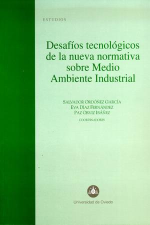 DESAFÍOS TECNOLÓGICOS DE LA NUEVA NORMATIVA SOBRE MEDIO AMBIENTE INDUSTRIAL | 9788483176207 | ORDÓÑEZ GARCÍA, SALVADOR / DÍAZ FERNÁNDEZ, EVA / ORVIZ IBÁÑEZ, PAZ