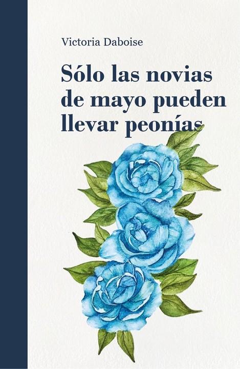 SOLO LAS NOVIAS DE MAYO PUEDEN LLEVAR PEONIAS | 9788409842964 | DABOISE, VICTORIA