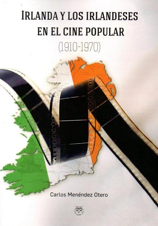 IRLANDA Y LOS IRLANDESES EN EL CINE POPULAR (1910-1970) | 9788494623721 | MENÉNDEZ OTERO, CARLOS