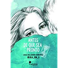 ANTES DE QUE SEA PRONTO | 9788494956164 | DELGADO, LOLA