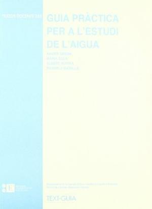 GUIA PRÀCTICA PER A L'ESTUDI DE L'AIGUA | 9788483383193 | ROVIRA GARCIA, ALBERT / ÚBEDA CARTAÑÁ, XAVIER / BATALLA VILLANUEVA, RAMON JOAQUIN / SALA SANJAUME, M