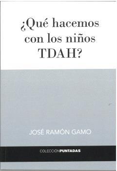 QUÉ HACEMOS CON LOS NIÑOS TDAH? | 9791399068436 | GAMO, JOSÉ RAMÓN