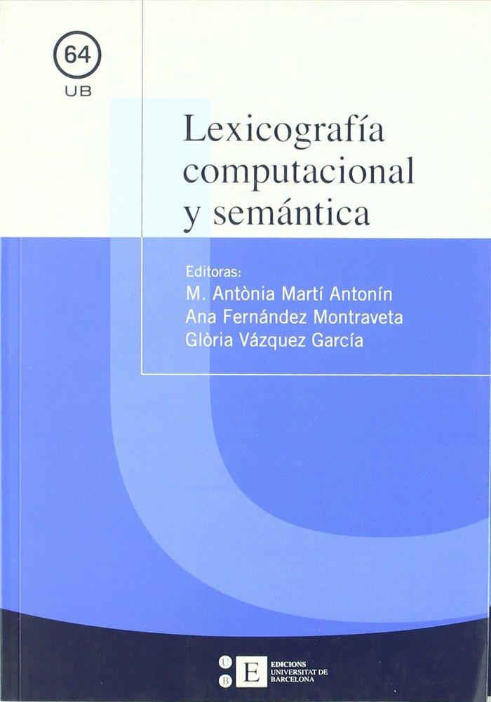 LEXICOGRAFÍA COMPUTACIONAL Y SEMÁNTICA | 9788483384053 | FERNÁNDEZ MONTRAVETA, ANA / MARTÍ ANTONIN, Mª ANTONIA / VÁZQUEZ GARCÍA, GLÒRIA