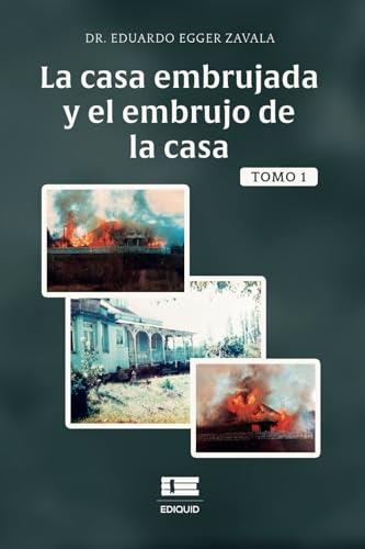 CASA EMBRUJADA Y EL EMBRUJO DE LA CASA, TOMO 1, LA | 9786125160034 | EGGER ZAVALA, EDUARDO