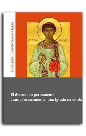 DIACONADO PERMANENTE Y SUS APORTACIONES EN UNA IGLESIA EN SALIDA, EL | 9788491654889 | LUDWIG SANZ-ORRIO, EDUARDO