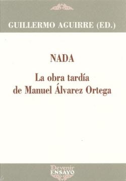 NADA "LA OBRA TARDÍA DE MANUEL ÁLVAREZ ORTEGA" | 9788418993190 | AGUIRRE, GUILLERMO