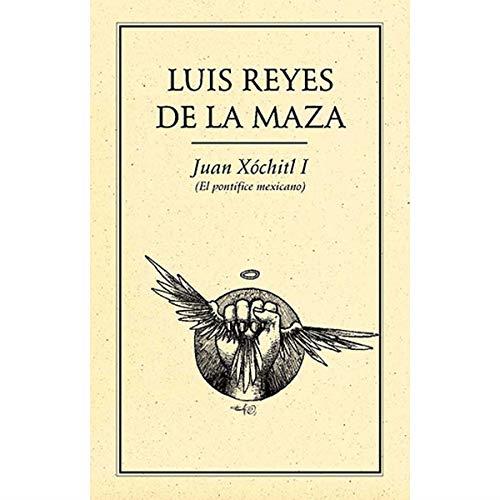 JUAN XÓCHITL I (EL PONTÍFICE MEXICANO) | 9789686567519 | REYES DE LA MAZA, LUIS