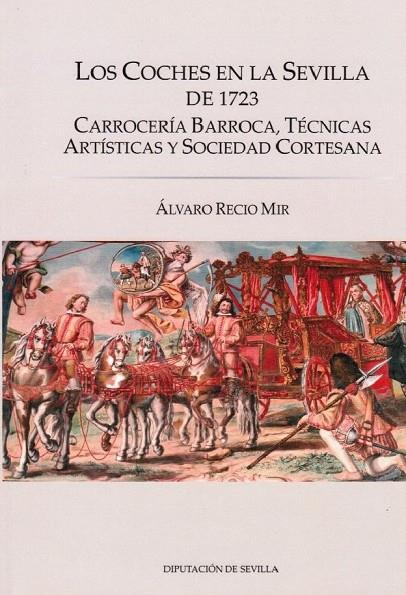 COCHES EN LA SEVILLA DE 1723, LOS. CARROCERÍA BARROCA, TÉCNICAS ARTÍSTICAS Y SOCIEDAD CORTESANA | 9788477985556 | RECIO MIR, ÁLVARO