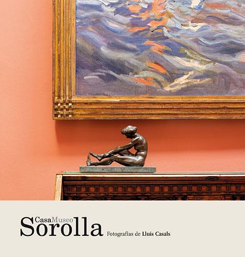 CASA MUSEO SOROLLA | 9788484788812 | CASALS COLL, LLUÍS / VARELA AGÜÍ, ENRIQUE