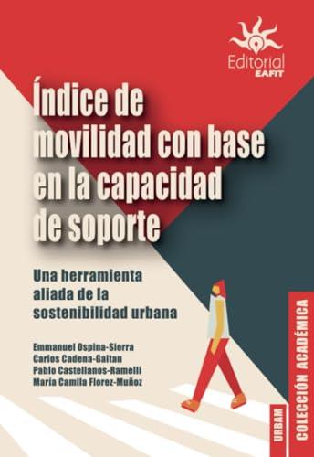 ÍNDICE DE MOVILIDAD CON BASE EN LA CAPACIDAD DE SOPORTE | 9789587208764 | OSPINA SIERRA, EMMANUEL