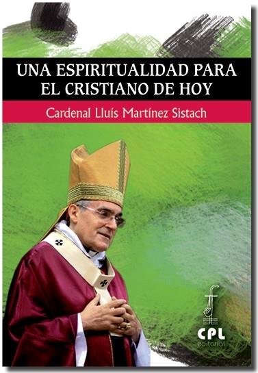 ESPIRITUALIDAD PARA EL CRISTIANO DE HOY, UNA | 9788498055917 | MARTÍNEZ SISTACH, CARDENAL LLUÍS