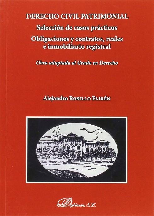 DERECHO CIVIL PATRIMONIAL. SELECCIÓN DE CASOS PRÁCTICOS. OBLIGACIONES Y CONTRATOS, REALES E INMOBILIARIO REGISTRAL . OBRA ADAPTADA AL GRADO EN DERECHO | 9788490852705 | ROSILLO FAIRÉN, ALEJANDRO