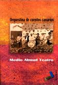 ORQUESTINA DE CUENTOS CANARIOS | 9788495309761 | MEDIO ALMUD TEATRO