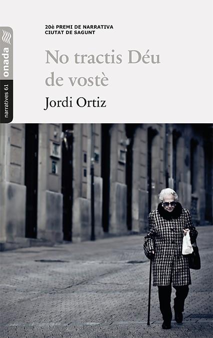 NO TRACTIS DÉU DE VOSTÈ | 9788417638238 | ORTIZ, JORDI