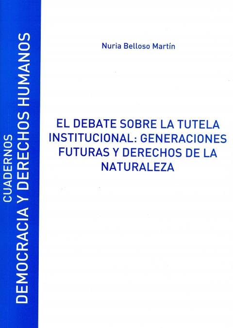 DEBATE SOBRE LA TUTELA INSTITUCIONAL, EL : GENERACIONES FUTURAS Y DERECHOS DE LA NATURALEZA | 9788416978861 | BELLOSO MARTÍN, NURIA
