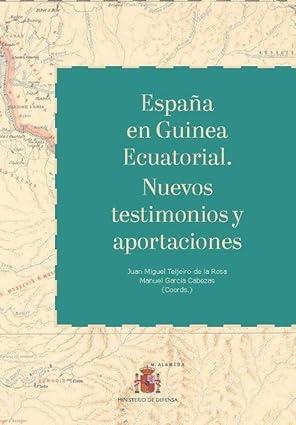 ESPAÑA EN GUINEA ECUATORIAL. NUEVOS TESTIMONIOS Y APORTACIONES | 9788490915349
