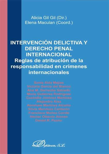 INTERVENCIÓN DELICTIVA Y DERECHO PENAL INTERNACIONAL. REGLAS DE ATRIBUCIÓN DE LA RESPONSABILIDAD EN CRÍMENES INTERNACIONALES | 9788490316238 | GIL GIL, ALICIA / MACULAN, ELENA