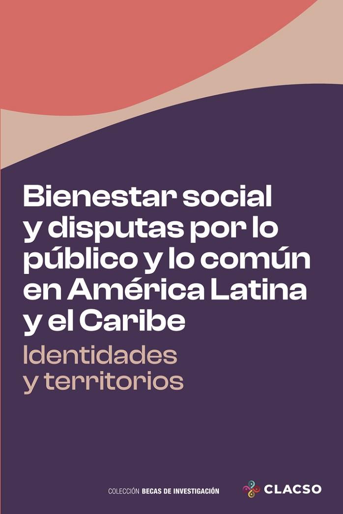 BIENESTAR SOCIAL Y DISPUTAS POR LO PÚBLICO Y LO COMÚN EN AMÉRICA LATINA Y EL CARIBE | 9789878136752 | ALONZO GUTIÉRREZ, ROLANDO