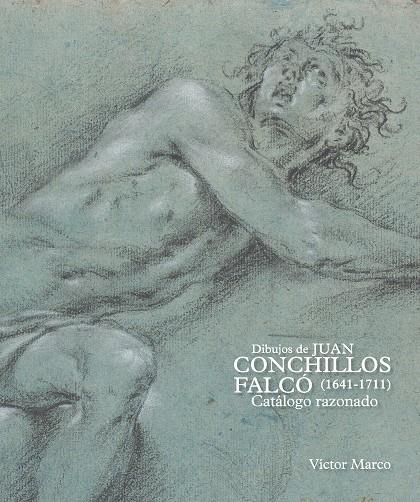 DIBUJOS DE JUAN CONCHILLOS FALCÓ (1641-1711). CATÁLOGO RAZONADO | 9788418760617 | MARCO, VICTOR