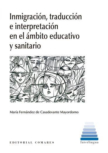 INMIGRACION, TRADUCCION E INTERPRETACION EN EL AMBITO EDUCATIVO Y SANITARIO | 9788413690759 | FERNANDEZ DE CASADEVANTE MAYORDOMO, MARI